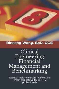 Clinical Engineering Financial Management and Benchmarking: Essential tools to manage finances and remain competitive for clinical engineering/healthc - Wang Scd, Binseng