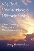 We Still Don't Have a Miracle Baby: When Someday Feels Like a Four-Letter Word