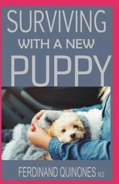 Surviving with a New Puppy: The Simple Guide to Raising a Happy, Healthy, and Well-Behaved Dog - Quinones M. D., Ferdinand