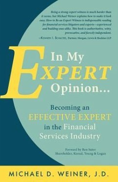 In My Expert Opinion: Becoming an Effective Expert in the Financial Services Industry - Weiner J. D., Michael D.