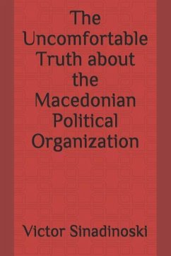 The Uncomfortable Truth about the Macedonian Political Organization - Sinadinoski, Victor