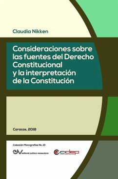 CONSIDERACIONES SOBRE LAS FUENTES DEL DERECHO CONSTITUCIONAL Y LA INTERPRETACIÓN DE LA CONSTITUCIÓN - Nikken, Claudia