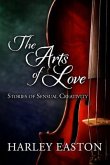 The Arts of Love: Stories of Sensual Creativity: 16 steamy romance stories featuring actors, artists, musicians and writers