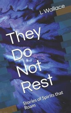 They Do Not Rest: Stories of Spirits That Roam - Wallace, L.