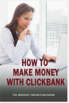 ClickBank: How to Make Money with ClickBank: How you can make money with ClickBank - Publishing, The Midnight Dream