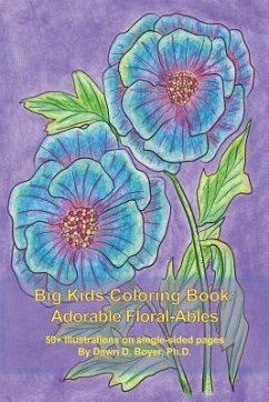 Big Kids Coloring Book: Adorable Floral-Ables: 55+ adorable, flower, line-art illustrations to color in a smaller, conveniently-sized coloring - Boyer, Dawn D.
