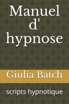 Manuel D' Hypnose: Scripts Hypnotique - Batch, Giulia