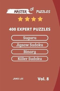 Master of Puzzles - Suguru, Jigsaw Sudoku, Binary, Killer Sudoku 400 Expert Puzzles Vol.8 - Lee, James