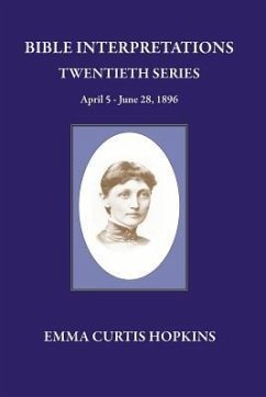 Bible Interpretation Twentieth Series April 5 - June 28, 1896 - Hopkins, Emma Curtis