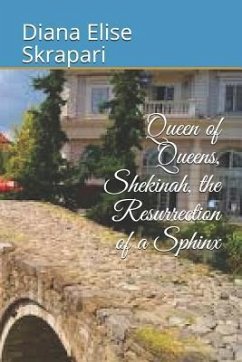 Queen of Queens, Shekinah, the Resurrection of a Sphinx - Skrapari, Diana Elise