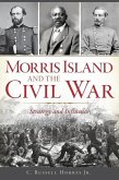 Morris Island and the Civil War: Strategy and Influence