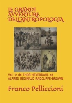 Le Grandi Avventure Dell'antropologia: Vol. 2: da THOR HEYERDAHL ad ALFRED REGINALD RADCLIFFE-BROWN - Pelliccioni, Franco