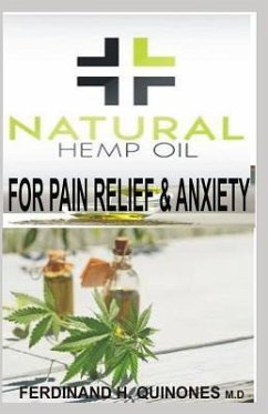 Natural Hemp Oil for Pain Relief and Anxiety: The Ultimate Guide to Buying and Using CBD Oil for Pain and Anxiety Relief - Quinones M. D., Ferdinand