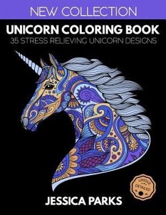 Unicorn Coloring Book: 35 Stress Relieving Unicorn Designs for Anger Release, Adult Relaxation and Meditation - Parks, Jessica