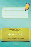 Story Lines - Create Your Own Story Activity Book, Plan Write and Illustrate: Unleash Your Imagination, Write Your Own Story, Create Your Own Adventur