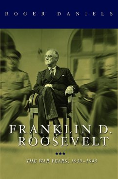 Franklin D. Roosevelt: The War Years, 1939-1945 - Daniels, Roger