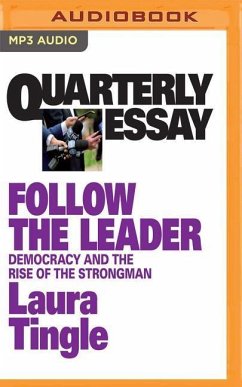 Quarterly Essay 71: Follow the Leader: Democracy and the Rise of the Strongman - Tingle, Laura