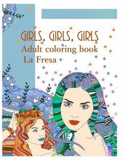 Girls, Girls, Girls: Adult Coloring Book - Fresa, La