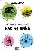 Hadisler ve Hikayelerle Hac ve Umre - Akkaya, Veysel