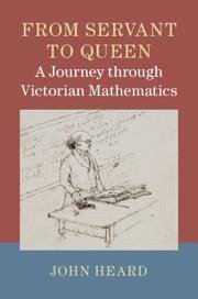 From Servant to Queen: A Journey Through Victorian Mathematics - Heard, John