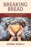 Breaking Bread: Step by Step to Perfect Muffins, Biscuits, and Loaves Volume 1