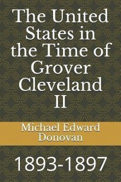 The United States in the Time of Grover Cleveland II: 1893-1897 - Donovan, Michael Edward