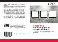 El arte de la intervención en el espacio público - - Pérez Galeana, Rubén Deneb