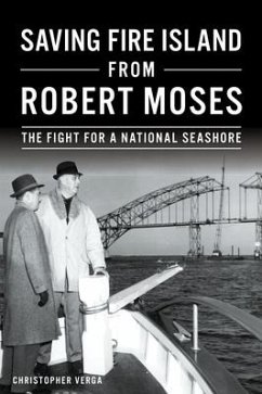 Saving Fire Island from Robert Moses - Verga, Christopher