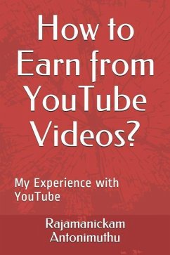 How to Earn from Youtube Videos?: My Experience with Youtube - Antonimuthu, Rajamanickam