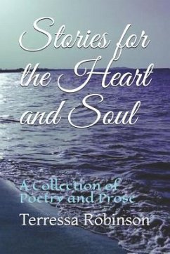 Stories for the Heart and Soul: A Collection of Poetry and Prose - Robinson, Terressa