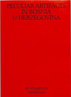 Peculiar Artifacts in Bosnia & Herzegovina - an imaginary exhibition - Nolf, Thomas