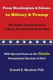 From Washington and Adams to Hillary and Trump: The Stories behind the Story of Every U.S. Presidential Election