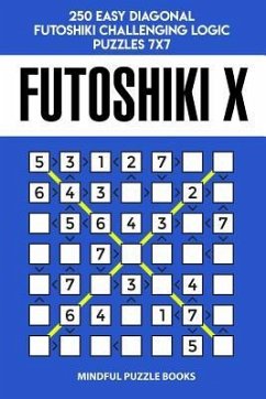 Futoshiki X: 250 Easy Diagonal Futoshiki Challenging Logic Puzzles 7x7 - Mindful Puzzle Books