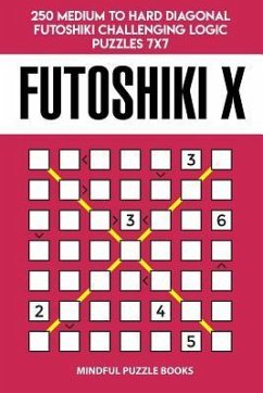Futoshiki X: 250 Medium to Hard Diagonal Futoshiki Challenging Logic Puzzles 7x7 - Mindful Puzzle Books