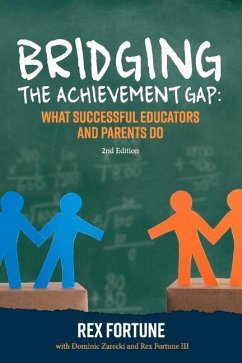 Bridging the Achievement Gap: What Successful Educators and Parents Do 2nd Edition Volume 1 - Fortune, Rex; Zareckic, Dominic; Fortune III, Rex