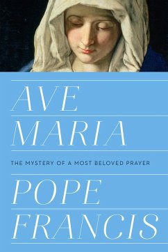 Ave Maria: The Mystery of a Most Beloved Prayer - Pope Francis