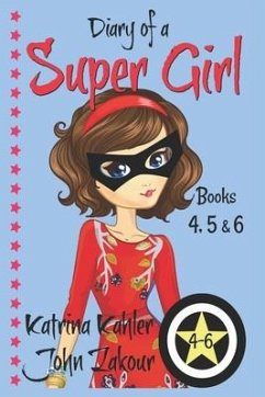 Diary of a SUPER GIRL - Books 4 - 6: Books for Girls 9-12 - Zakour, John; Kahler, Katrina