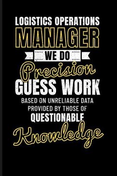 Logistics Operations Manager We Do Precision Guess Work Based on Unreliable Data Provided by Those of Questionable Knowledge - Emelia, Eve