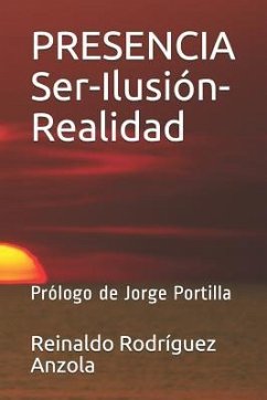 PRESENCIA Ser-Ilusión-Realidad: Prólogo de Jorge Portilla - Rodríguez Anzola, Reinaldo