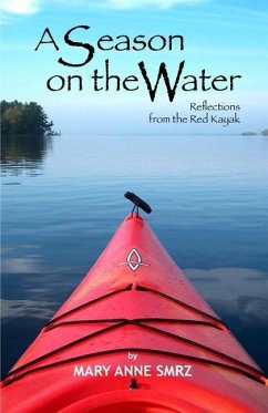 A Season on the Water: Reflections from the Red Kayak - Smrz, Mary Anne