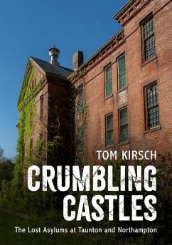 Crumbling Castles: The Lost Asylums at Taunton and Northampton - Kirsch, Tom