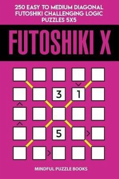 Futoshiki X: 250 Easy to Medium Diagonal Futoshiki Challenging Logic Puzzles 5x5 - Mindful Puzzle Books