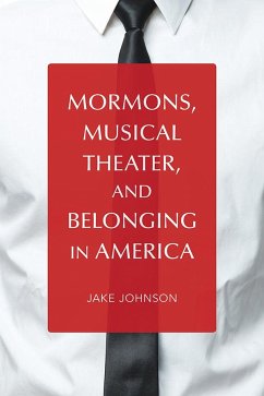 Mormons, Musical Theater, and Belonging in America - Johnson, Jake