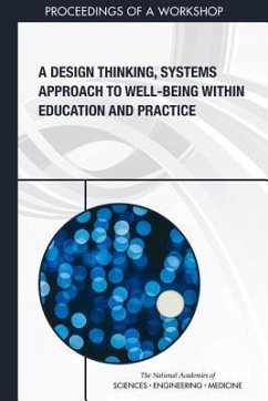 A Design Thinking, Systems Approach to Well-Being Within Education and Practice - National Academies of Sciences Engineering and Medicine; Health And Medicine Division; Board On Global Health; Global Forum on Innovation in Health Professional Education