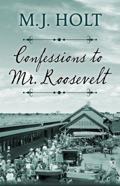 Confessions to Mr. Roosevelt - Holt, M. J.