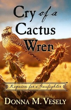 Cry of a Cactus Wren: Requiem for a Gunfighter - Vesely, Donna M.