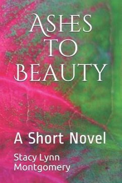 Ashes to Beauty: A Short Novel - Montgomery, Stacy Lynn