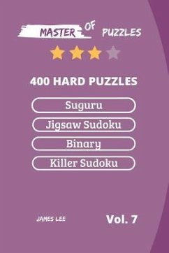 Master of Puzzles - Suguru, Jigsaw Sudoku, Binary, Killer Sudoku 400 Hard Puzzles Vol.7 - Lee, James