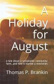 A Holiday for August: A Tale about a Sustainable Community Farm...and How It Started a Revolution.