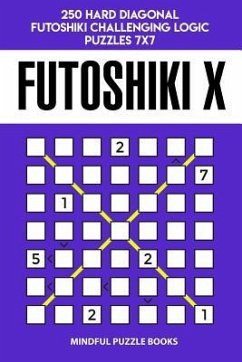 Futoshiki X: 250 Hard Diagonal Futoshiki Challenging Logic Puzzles 7x7 - Mindful Puzzle Books